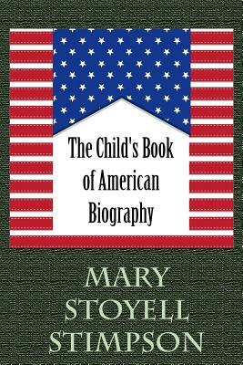 The Child's Book of American Biography by Mary Stoyell Stimpson