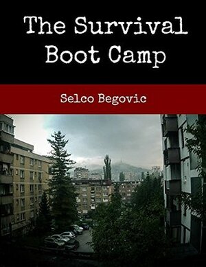 The Survival Boot Camp by Selco Begovic