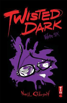 Twisted Dark Volume 6 by Neil Gibson