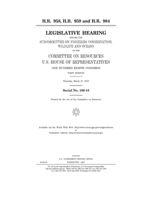 H.R. 958, H.R. 959 and H.R. 984 by Committee on Resources (house), United States Congress, United States House of Representatives