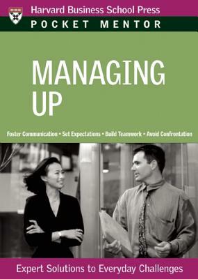 Managing Up: Expert Solutions to Everyday Challenges by 