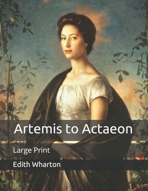 Artemis to Actaeon: Large Print by Edith Wharton