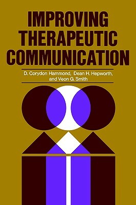 Improving Therapeutic Communication: A Guide for Developing Effective Techniques by Dean H. Hepworth, D. Corydon Hammond, Veon G. Smith