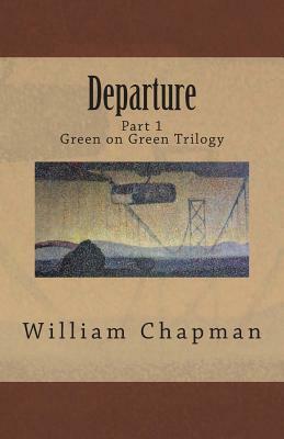 Departure (Green on Green Trilogy #1) by William Chapman