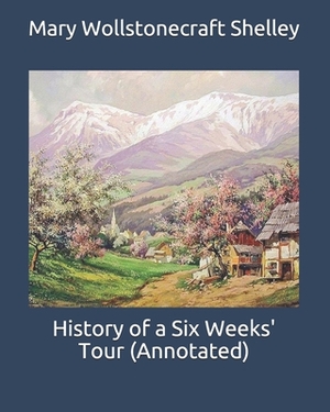 History of a Six Weeks' Tour (Annotated) by Mary Wollstonecraft