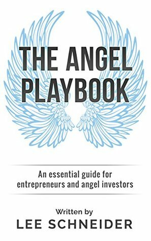 The Angel Playbook: An Essential Guide for Entrepreneurs and Angel Investors by Lee Schneider