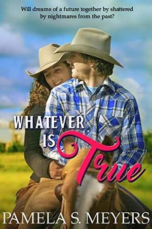 Whatever Is True by Pamela S. Meyers