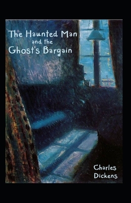 The Haunted Man and the Ghost's Bargain Illustrated by Charles Dickens