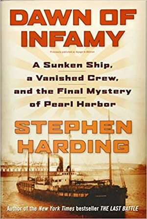 Dawn of Infamy: A Sunken Ship, a Vanished Crew, and the Final Mystery of Pearl Harbor by Stephen Harding