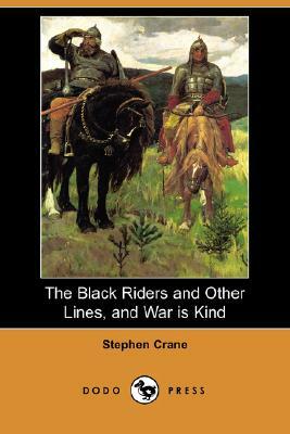The Black Riders and Other Lines, and War Is Kind (Dodo Press) by Stephen Crane