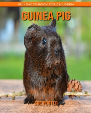 Guinea pig: Fun Facts Book for Children by Sue Porter