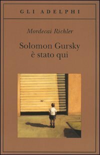 Solomon Gursky è stato qui by Mordecai Richler