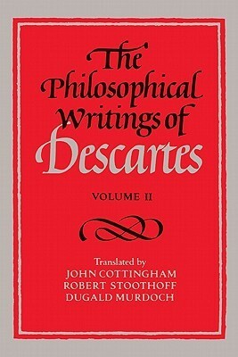 The Philosophical Writings of Descartes, Volume II by Dugald Murdoch, Robert Stoothoff, John Cottingham, René Descartes