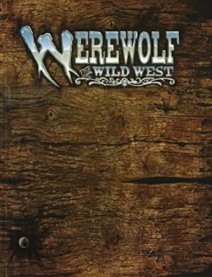 Werewolf: The Wild West: A Storytelling Game of Historical Horror by Richard Kane Ferguson