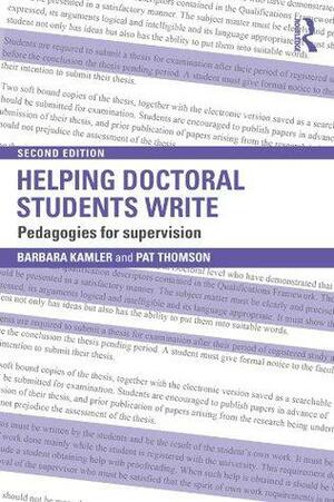 Helping Doctoral Students Write: Pedagogies for supervision by Pat Thomson, Barbara Kamler