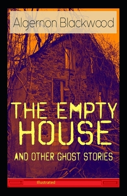 The Empty House and Other Ghost Stories Illustrated by Algernon Blackwood