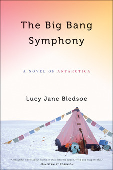 The Big Bang Symphony: A Novel of Antarctica by Lucy Jane Bledsoe