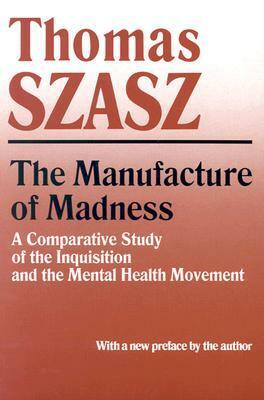 The Manufacture of Madness by Thomas Szasz