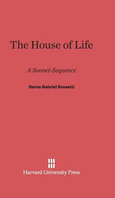 The House of Life by Dante Gabriel Rossetti