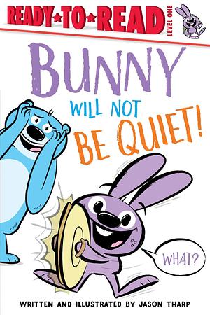 Bunny Will Not Be Quiet!: Ready-to-Read Level 1 by Jason Tharp, Jason Tharp