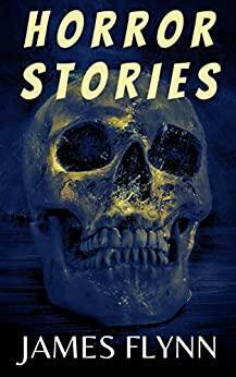 Horror Stories by James Flynn