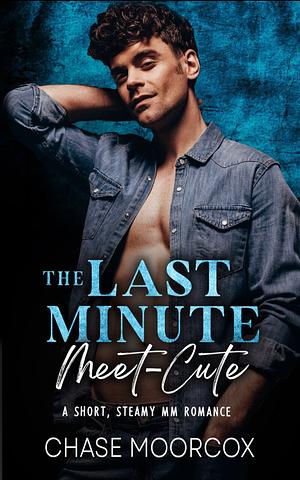 The Last Minute Meet-Cute by Chase Moorcox