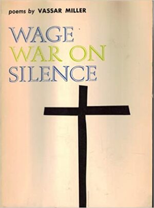 Wage War on Silence by Vassar Miller
