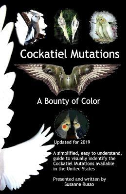 Cockatiel Mutations, Volume 1: A Bounty of Color by Susanne Russo