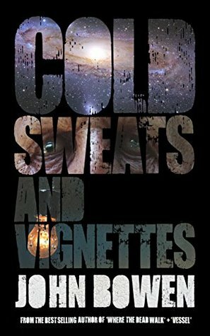 Cold Sweats and Vignettes by John Bowen