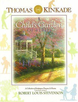 Thomas Kinkade's A Child's Garden of Verses: A Collection of Scriptures Prayers, and Poems featuring the works of Robert Louis Stevenson by June Ford, Thomas Kinkade, Robert Louis Stevenson