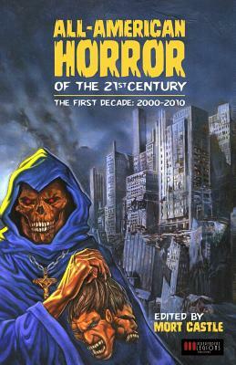 All-American Horror of the 21st Century: The First Decade (2000-2010) by Jack Kechum, Thomas Monteleone, David Morrell