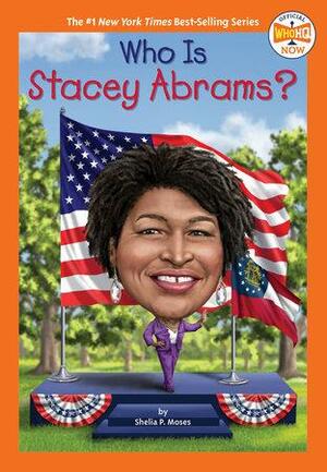 Who Is Stacey Abrams? by Who HQ, Shelia P. Moses