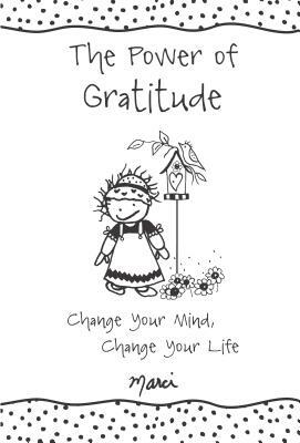 The Power of Gratitude: Change Your Mind, Change Your Life by Marci