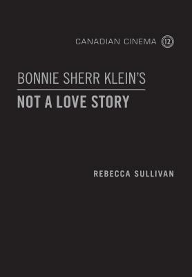 Bonnie Sherr Klein's 'not a Love Story' by Rebecca Sullivan