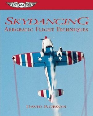 Skydancing: Aerobatic Flight Techniques by David Robson