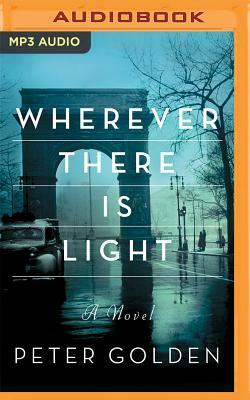 Wherever There Is Light by Peter Golden