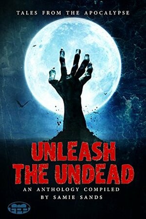 Unleash the Undead by Samie Sands