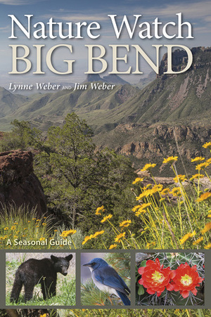 Nature Watch Big Bend: A Seasonal Guide by Jim Weber, Lynne Weber