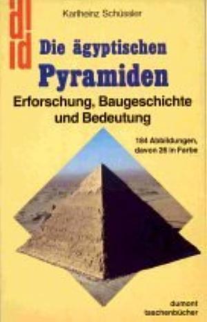Die ägyptischen Pyramiden: Erforschung, Baugeschichte und Bedeutung by Karlheinz Schüssler