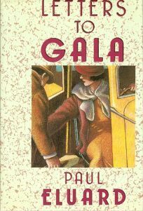 Letters to Gala by Jesse Browner, Paul Éluard