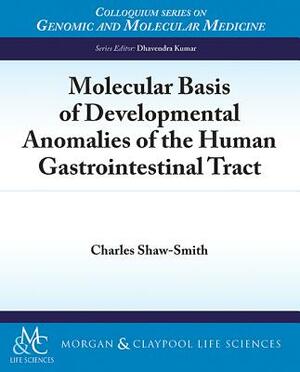 Molecular Basis of Developmental Anomalies of the Human Gastrointestinal Tract by Charles Shaw-Smith