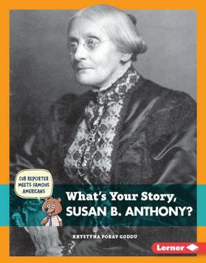 What's Your Story, Susan B. Anthony? by Krystyna Poray Goddu