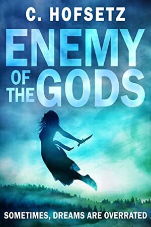 Enemy of the Gods: Sometimes, Dreams are Overrated (Challenges of the Gods, #2) by C. Hofsetz