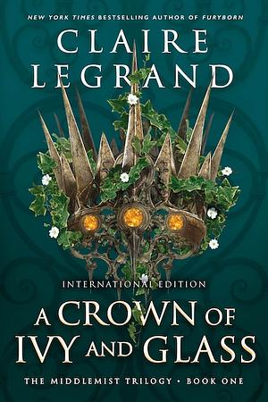 A Crown of Ivy and Glass by Claire Legrand