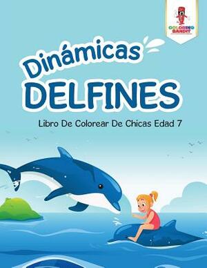 Dinámicas Delfines: Libro De Colorear De Chicas Edad 7 by Coloring Bandit