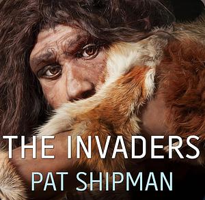 The Invaders by Pat Shipman, Pat Shipman