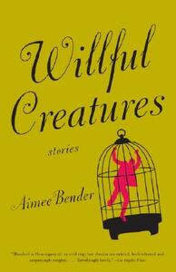 Willful Creatures by Aimee Bender