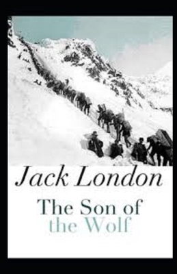 The Son of the Wolf Illustrated by Jack London