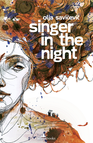 Singer in the Night by Olja Savičević Ivančević, Olja Savicevic, Celia Hawkesworth