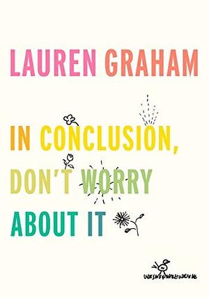 In Conclusion, Don't Worry About It by Lauren Graham